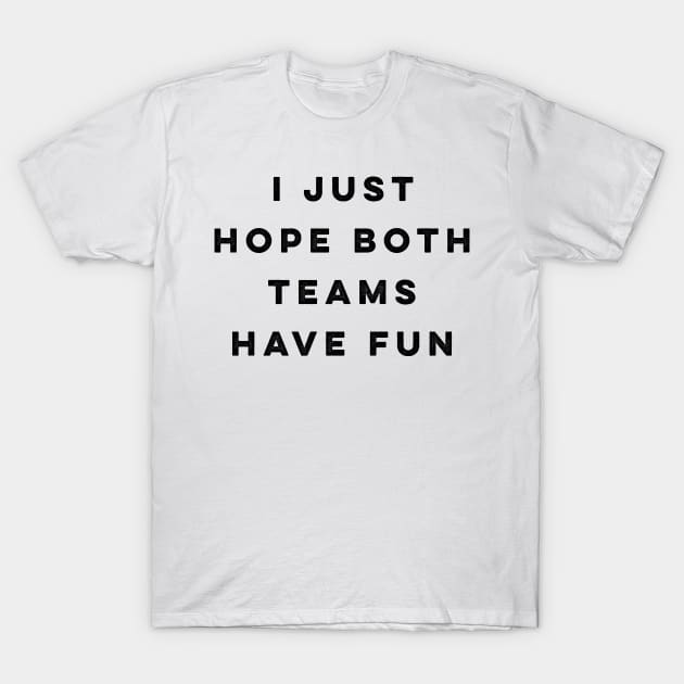 I just hope both teams have fun gift T-Shirt by ZSAMSTORE